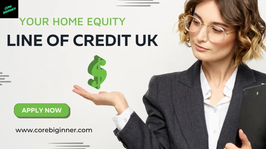 Unlocking the Power of Your Home Equity Line Of Credit UK CoreBiginner