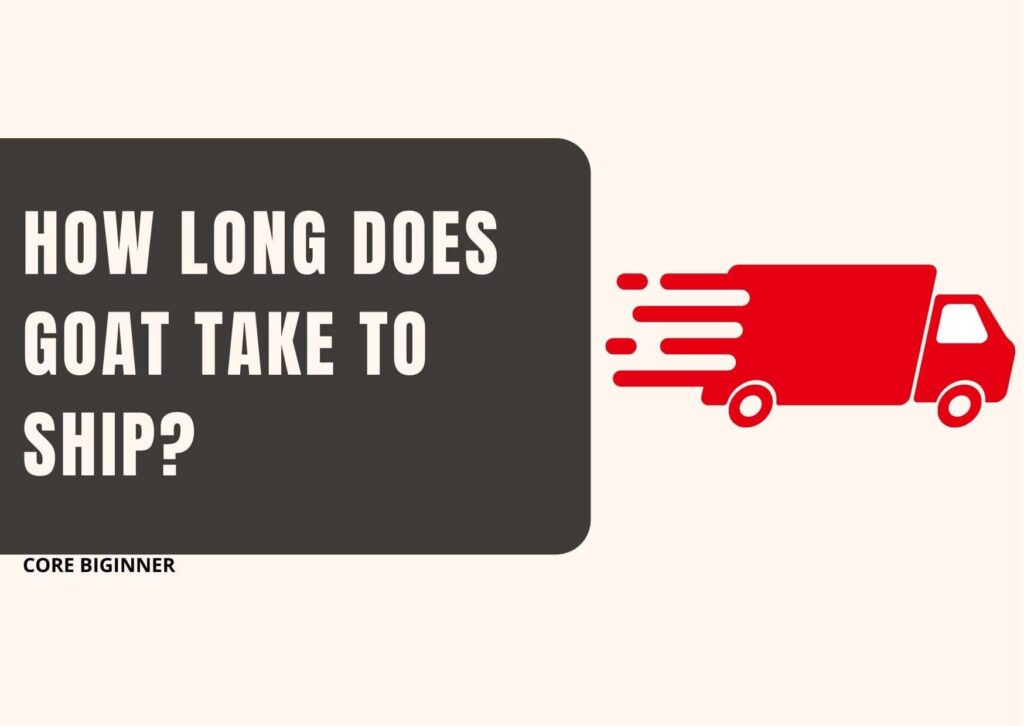 How Long Does Goat Take To Ship? 2023 CoreBiginner How Long Does Goat Take To Ship? 2023 CoreBiginner